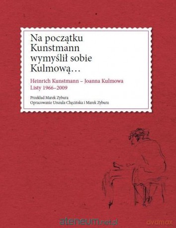 Na początku Kunstmann wymyślił sobie Kulmową - Urszula Chęcińska, Marek Zybura [KSIĄŻKA]