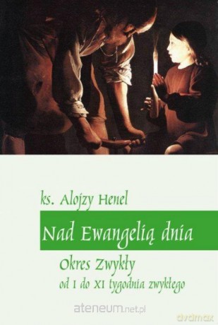 Nad Ewangelią dnia. Okres zwykły od I do XI tyg. - Alojzy Henel [KSIĄŻKA]