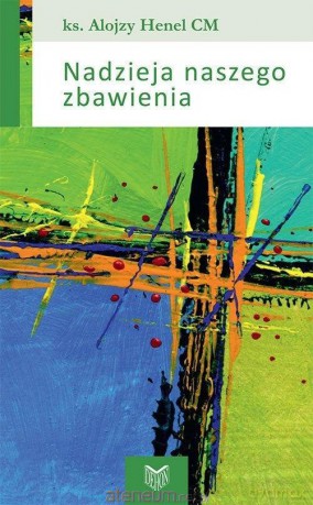 Nadzieja naszego zbawienia - Alojzy Henel [KSIĄŻKA]