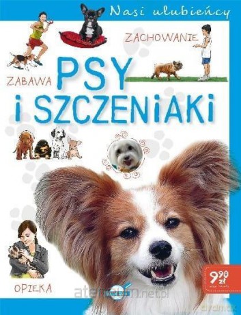 Nasi ulubieńcy. Psy i szczeniaki [KSIĄŻKA]