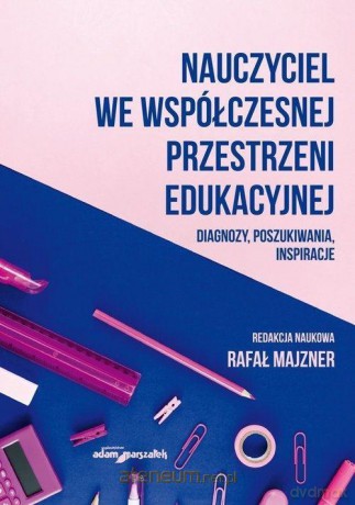 Nauczyciel we współczesnej przestrzeni edukacyjnej [KSIĄŻKA]
