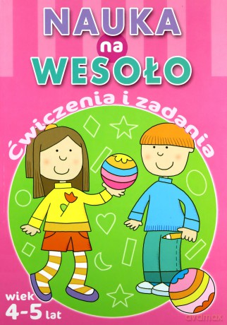 Nauka na wesoło. Ćwiczenia i zadania. Wiek 4-5 lat [KSIĄŻKA]