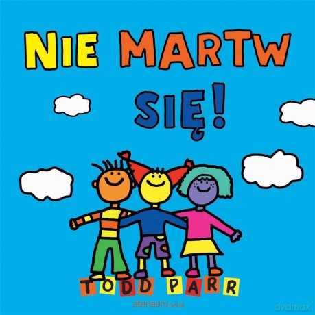 Nie martw się! - Todd Parr [KSIĄŻKA]