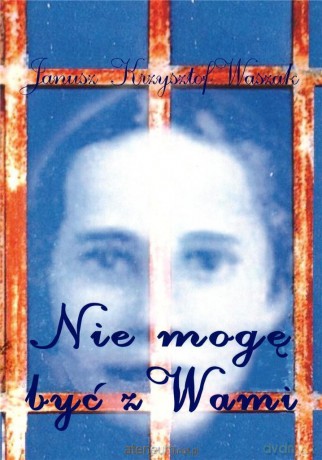 Nie mogę być z Wami - Janusz Krzysztof Waszak [KSIĄŻKA]