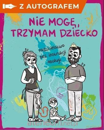 Nie mogę, trzymam dziecko... (z autografem) - Ksenia Potępa [KSIĄŻKA]
