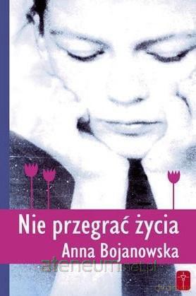 Nie przegrać życia - Anna Bojanowska [KSIĄŻKA]