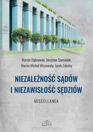 Niezależność sądów i niezawisłość sędziów - M.Dąbrowski, J.Szymanek, M.M.Wiszowaty, J.Zaleśny [KSIĄŻKA]
