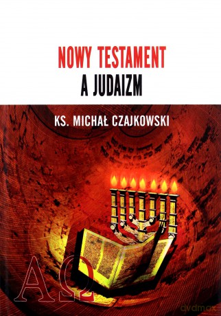 Nowy Testament a Judaizm - Michał Czajkowski [KSIĄŻKA]