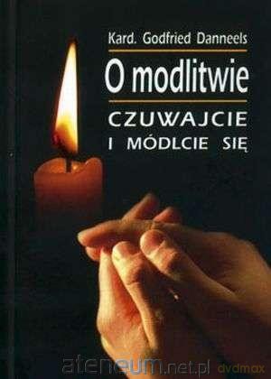O modlitwie. Czuwajcie i módlcie się - Godfried Danneels [KSIĄŻKA]