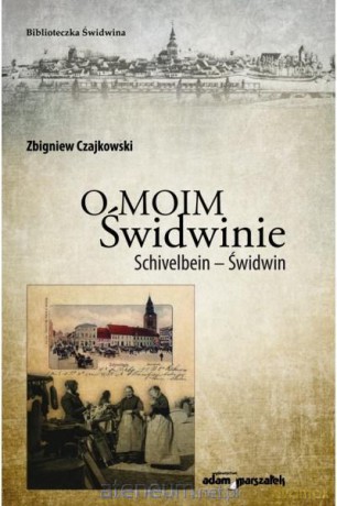 O moim Świdwinie - Zbigniew Czajkowski [KSIĄŻKA]