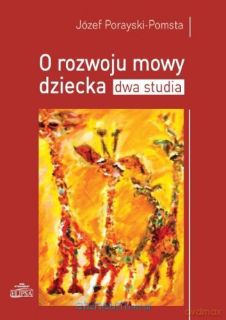 O rozwoju mowy dziecka. Dwa studia - Józef Porayski-Pomsta [KSIĄŻKA]