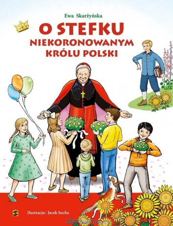 O Stefku niekoronowanym królu Polski - Ewa Skarżyńska [KSIĄŻKA]