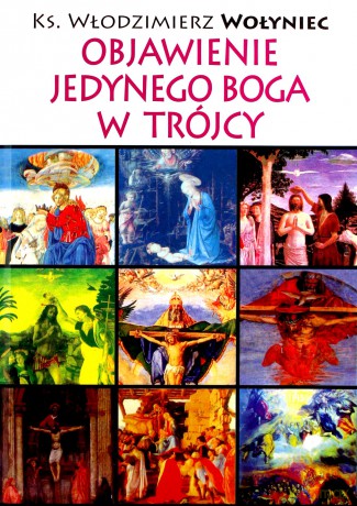 Objawienie Jedynego Boga w Trójcy - Włodzimierz Wołyniec [KSIĄŻKA]