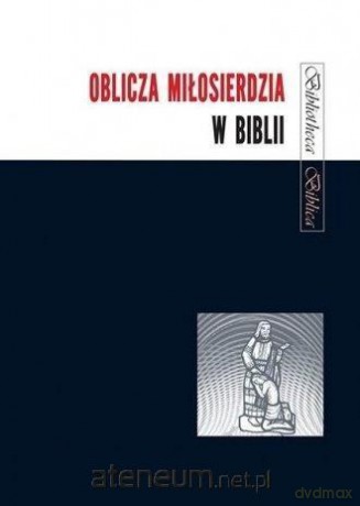 Oblicza Miłosierdzia w Biblii - Joanna Jaromin [KSIĄŻKA]