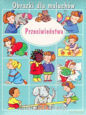 Obrazki dla maluchów - Przeciwieństwa [KSIĄŻKA]