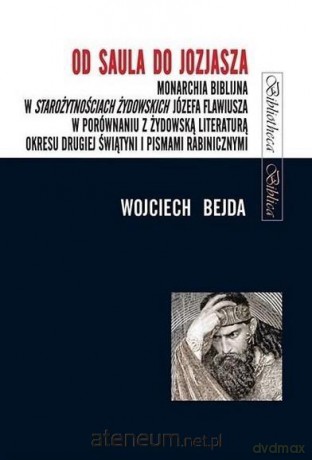Od Saula do Jozjasza. Monarchia biblijna - Wojciech Bejda [KSIĄŻKA]