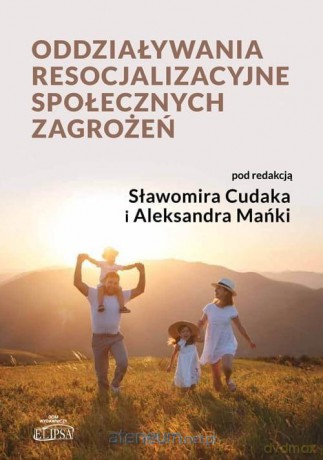 Oddziaływania resocjalizacyjne społ. zagrożeń - Sławomir Cudak, Aleksander Mańka [KSIĄŻKA]