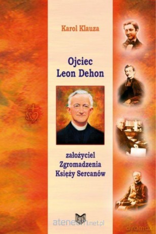 Ojciec Leon Dehon - Karol Klauza [KSIĄŻKA]