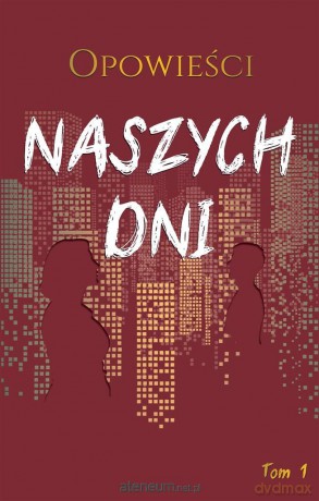 Opowieści naszych dni (Tom 1) [KSIĄŻKA]