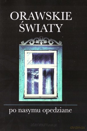 Orawskie światy po nasymu opedziane - Józef Kąś [KSIĄŻKA]