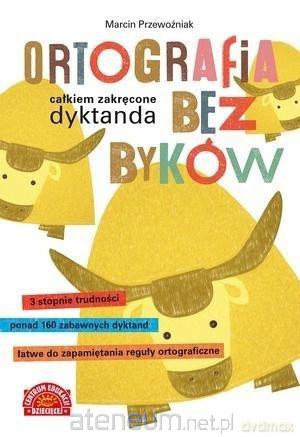 Ortografia bez byków. Całkiem zakręcone dyktanda - Marcin Przewoźniak [KSIĄŻKA]