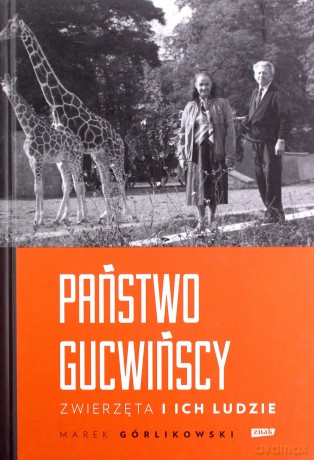 Państwo Gucwińscy. Zwierzęta i ich ludzie - Marek Górlikowski [KSIĄŻKA]