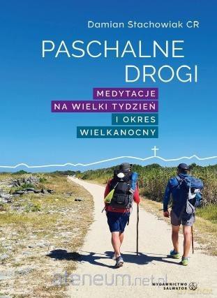 Paschalne drogi. Medytacje na Wielki Tydzień.. - ks. Damian Stachowiak CR [KSIĄŻKA]