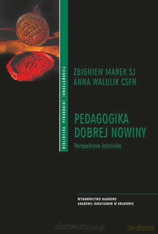 Pedagogika Dobrej Nowiny - Zbigniew Marek SJ, Anna Walulik CSFN [KSIĄŻKA]