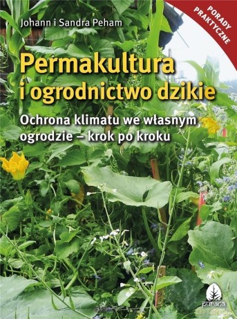 Permakultura i ogrodnictwo dzikie - Johann i Sandra Peham [KSIĄŻKA]