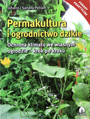 Permakultura i ogrodnictwo dzikie - Johann i Sandra Peham [KSIĄŻKA]