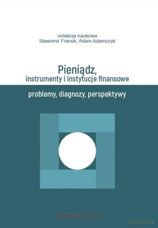Pieniądz, instrumenty i instytucje finansowe - Sławomir Franek, Adam Adamczyk [KSIĄŻKA]