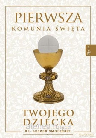 Pierwsza Komunia Święta twojego dziecka [KSIĄŻKA]