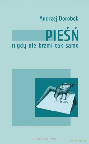 Pieśń nigdy nie brzmi tak samo - Andrzej Dorobek [KSIĄŻKA]