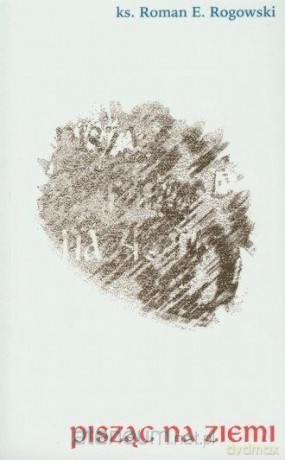 Pisząc na ziemi - Roman E. Rogowski [KSIĄŻKA]