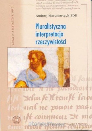Pluralistyczna interpretacja rzeczywistości - Andrzej Maryniarczyk SDB [KSIĄŻKA]