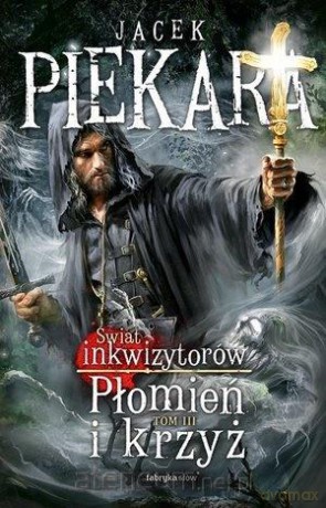 Płomień i krzyż. Świat Inkwizytorów (Tom 3) - Jacek Piekara [KSIĄŻKA]