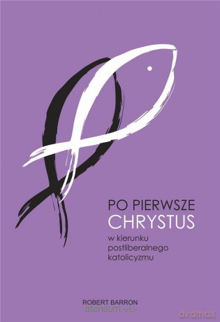 Po pierwsze Chrystus - Robert Barron [KSIĄŻKA]