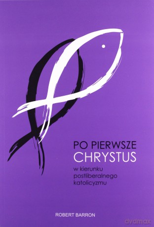 Po pierwsze Chrystus - Robert Barron [KSIĄŻKA]