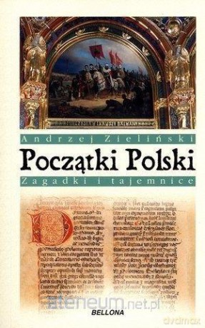 Początki Polski. Zagadki i tajemnice - Andrzej Zieliński [KSIĄŻKA]