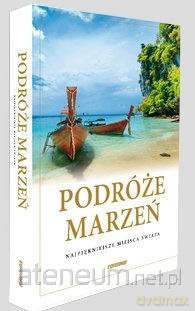 Podróże marzeń. Najpiękniejsze miejsca świata [KSIĄŻKA]