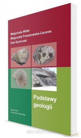 Podstawy geologii - Małgorzata Witak, Małgorzata Pruszkowska-Caceres, Ewa Szymczak [KSIĄŻKA]