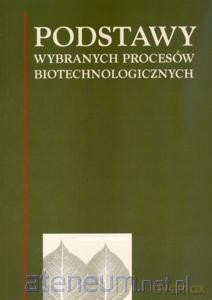 Podstawy wybranych procesów biotechnologicznych - Jan Fiedurek [KSIĄŻKA]