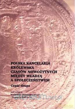 Polska kancelaria królewska czasów nowożytnych - Waldemar Chorążyczewski, Wojciech Krawczuk [KSIĄŻKA]