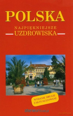 Polska Najpiękniejsze uzdrowiska - Izabela Kaczyńska, Tomasz Kaczyński [KSIĄŻKA]