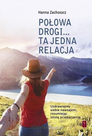 Połowa drogi... Ta jedna relacja - Hanna Zachoszcz [KSIĄŻKA]