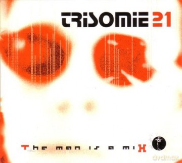 Trisomie 21: The Man Is A Mix [3CD]
