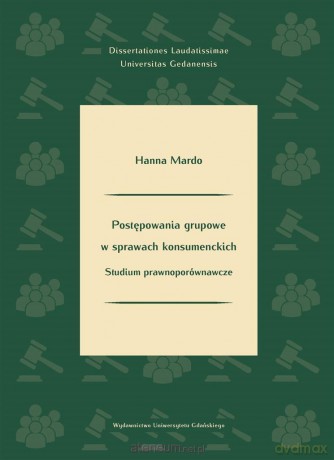 Postępowania grupowe w sprawach konsumenckich - Hanna Mardo [KSIĄŻKA]