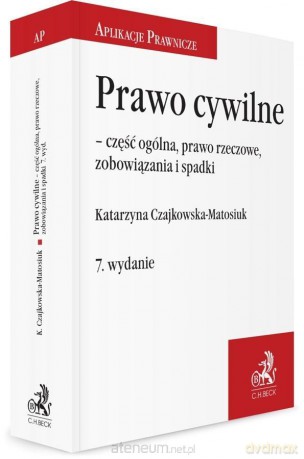 Prawo cywilne część ogólna, prawo rzeczowe - Katarzyna Czajkowska-Matosiuk [KSIĄŻKA]