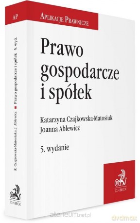 Prawo gospodarcze i spółek w.5 - dr Joanna Ablewicz, Katarzyna Czajkowska-Matosiuk [KSIĄŻKA]