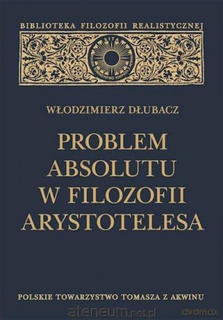 Problem Absolutu w filozofii Arystotelesa - Włodzimierz Dłubacz [KSIĄŻKA]